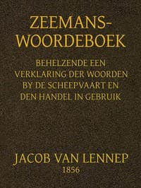 Zeemans-Woordeboek
Behelzende een verklaring der woorden, by scheepvaart en den handel in gebruik en een opgave der algemeene wetsbepalingen daartoe