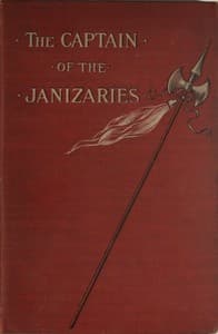 The Captain of the Janizaries
A story of the times of Scanderberg and the fall of Constantinople