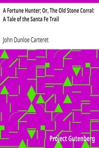 A Fortune Hunter; Or, The Old Stone Corral: A Tale of the Santa Fe Trail