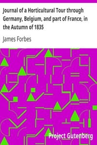 Journal of a Horticultural Tour through Germany, Belgium, and part of France, in the Autumn of 1835
To which is added, a Catalogue of the different Species of Cacteæ in the Gardens at Woburn Abbey.