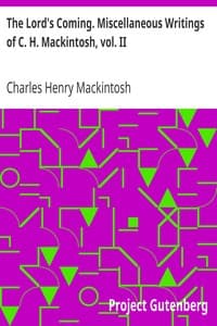 The Lord's Coming. Miscellaneous Writings of C. H. Mackintosh, vol. II