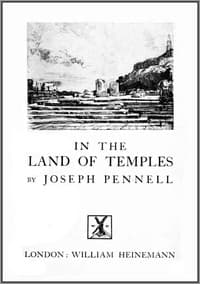 Joseph Pennell's Pictures in the Land of Temples
Reproductions of a Series of Lithographs Made by Him in the Land of Temples, March-June 1913, Together with Impressions and Notes by the Artist.