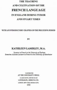 The Teaching and Cultivation of the French Language in England during Tudor and Stuart Times
With an Introductory Chapter on the Preceding Period
