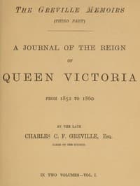 The Greville Memoirs, Part 3 (of 3), Volume 1 (of 2)
A Journal of the Reign of Queen Victoria from 1852 to 1860