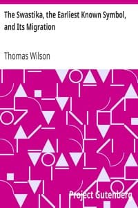 The Swastika, the Earliest Known Symbol, and Its Migration
With Observations on the Migration of Certain Industries in Prehistoric Times
