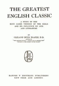 The Greatest English Classic
A Study of the King James Version of the Bible and Its Influence on Life and Literature