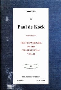 The Flower Girl of The Château d'Eau, v.2 (Novels of Paul de Kock Volume XVI) book cover