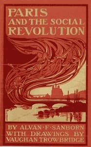 Paris and the Social Revolution
A Study of the Revolutionary Elements in the Various Classes of Parisian Society