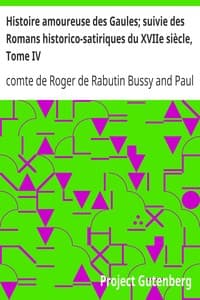 Histoire amoureuse des Gaules; suivie des Romans historico-satiriques du XVIIe siècle, Tome IV