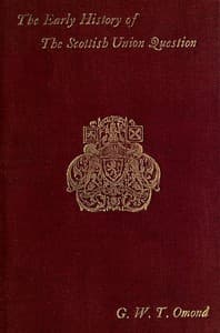 The Early History of the Scottish Union Question
Bi-Centenary Edition