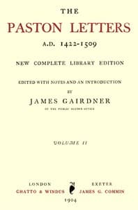 The Paston Letters, A.D. 1422-1509. Volume 2 (of 6)
New Complete Library Edition