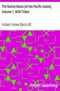 The Native Races [of the Pacific states], Volume 1, Wild Tribes
The Works of Hubert Howe Bancroft, Volume 1