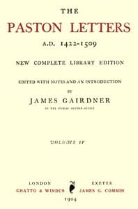 The Paston Letters, A.D. 1422-1509. Volume 4 (of 6)
New Complete Library Edition