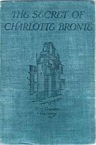 The Secret of Charlotte Brontë
Followed by Remiiscences of the real Monsieur and Madame Heger