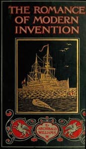 The Romance of Modern Invention
Containing Interesting Descriptions in Non-technical Language of Wireless Telegraphy, Liquid Air, Modern Artillery, Submarines, Dirigible Torpedoes, Solar Motors, Airships, &c. &c.
