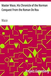 Master Wace, His Chronicle of the Norman Conquest From the Roman De Rou