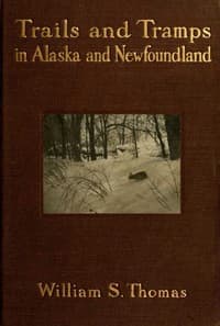 Trails and Tramps in Alaska and Newfoundland