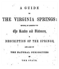 A Guide to the Virginia Springs
Giving, in addition to the routes and distances, a description of the springs and also of the natural curiosities of the state