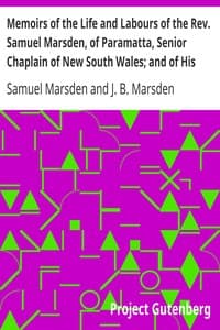 Memoirs of the Life and Labours of the Rev. Samuel Marsden, of Paramatta, Senior Chaplain of New South Wales; and of His Early Connexion with the Missions to New Zealand and Tahiti