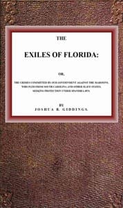 The Exiles of Florida
or, The crimes committed by our government against the Maroons, who fled from South Carolina and other slave states, seeking protection under Spanish laws.