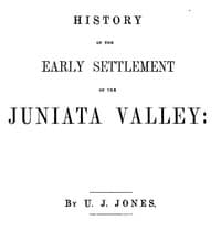 History of the Early Settlement of the Juniata Valley
Embracing an Account of the Early Pioneers, and the Trials and Privations Incident to the Settlement of the Valley, Predatory Incursions, Massacres, and Abductions by the Indians During the French and Indian Wars, and the War of the Revolution, &c.