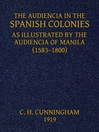 The Audiencia in the Spanish Colonies
As illustrated by the Audiencia of Manila (1583-1800)