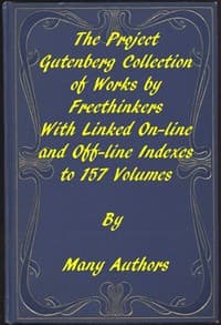 The Project Gutenberg Collection of Works by Freethinkers
With Linked On-line and Off-line Indexes to 157 Volumes by 90 Authors; Plus Indexes to 15 other Author's Multi-Volume Sets.