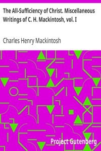 The All-Sufficiency of Christ. Miscellaneous Writings of C. H. Mackintosh, vol. I