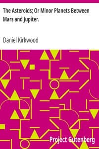 The Asteroids; Or Minor Planets Between Mars and Jupiter. book cover