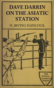 Dave Darrin on the Asiatic Station
Or, Winning Lieutenants' Commissions on the Admiral's Flagship