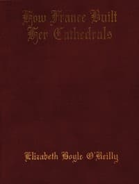 How France Built Her Cathedrals: A Study in the Twelfth and Thirteenth Centuries book cover