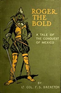 Roger the Bold: A Tale of the Conquest of Mexico book cover
