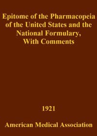 Epitome of the Pharmacopeia of the United States and the National Formulary
With Comments