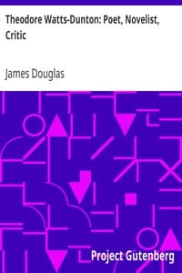 Theodore Watts-Dunton: Poet, Novelist, Critic