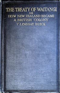 The Treaty of Waitangi; or, how New Zealand became a British Colony