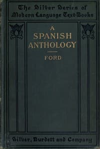 A Spanish Anthology 
A Collection of Lyrics from the Thirteenth Century Down to the Present Time