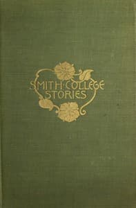 Smith College Stories
Ten Stories by Josephine Dodge Daskam