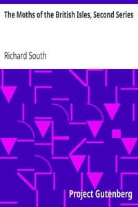 The Moths of the British Isles, Second Series
Comprising the Families Noctuidæ to Hepialidæ