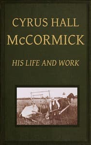Cyrus Hall McCormick: His Life and Work book cover