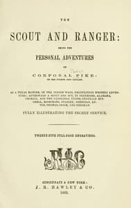 The Scout and Ranger
Being the Personal Adventures of Corporal Pike of the Fourth Ohio cavalry