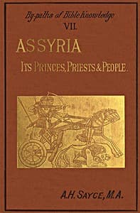 Assyria: Its Princes, Priests and People
By-Paths of Bible Knowledge VII