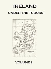 Ireland under the Tudors, with a Succinct Account of the Earlier History. Vol. 1 (of 3) book cover