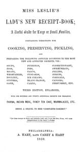 Miss Leslie's Lady's New Receipt-Book, 3rd ed.
A Useful Guide for Large or Small Families, Containing Directions for Cooking, Preserving, Pickling...