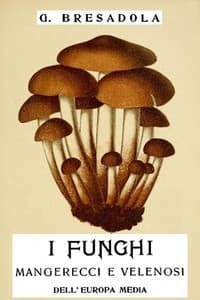I funghi mangerecci e velenosi dell'Europa media
con speciale riguardo a quelli che crescono nel Trentino - II edizione riveduta ed aumentata