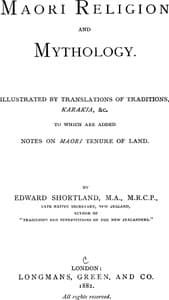 Maori Religion and Mythology
Illustrated by Translations of Traditions, Karakia, &c., to Which Are Added Notes on Maori Tenure of Land