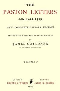 The Paston Letters, A.D. 1422-1509. Volume 5 (of 6)
New Complete Library Edition