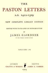 The Paston Letters, A.D. 1422-1509. Volume 6 (of 6), Part 1 (Letters, Chronological Table)
New Complete Library Edition