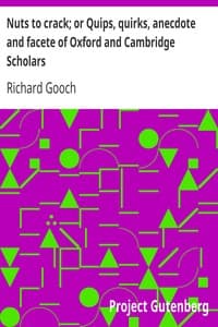 Nuts to crack; or Quips, quirks, anecdote and facete of Oxford and Cambridge Scholars