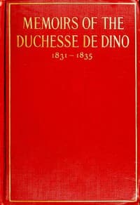 Memoirs of the Duchesse de Dino (Afterwards Duchesse de Talleyrand et de Sagan), 1831-1835
