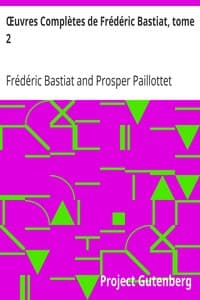 Œuvres Complètes de Frédéric Bastiat, tome 2
mises en ordre, revues et annotées d'après les manuscrits de l'auteur
